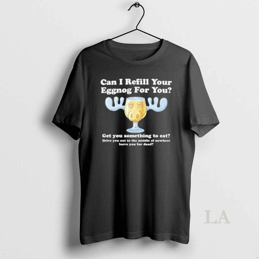 Original Can I Refill Your Eggnog For You Get You Something To Eat
