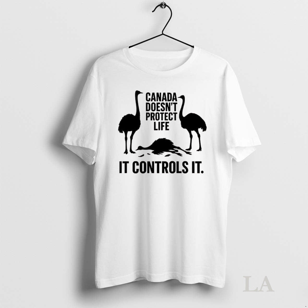 Original Canada Doesnt Protect Life It Controls It Ostrich