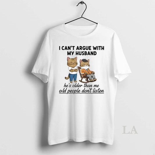 Original Cat I Cant Argue With My Husband Hes Older Than Me Oild People Dont