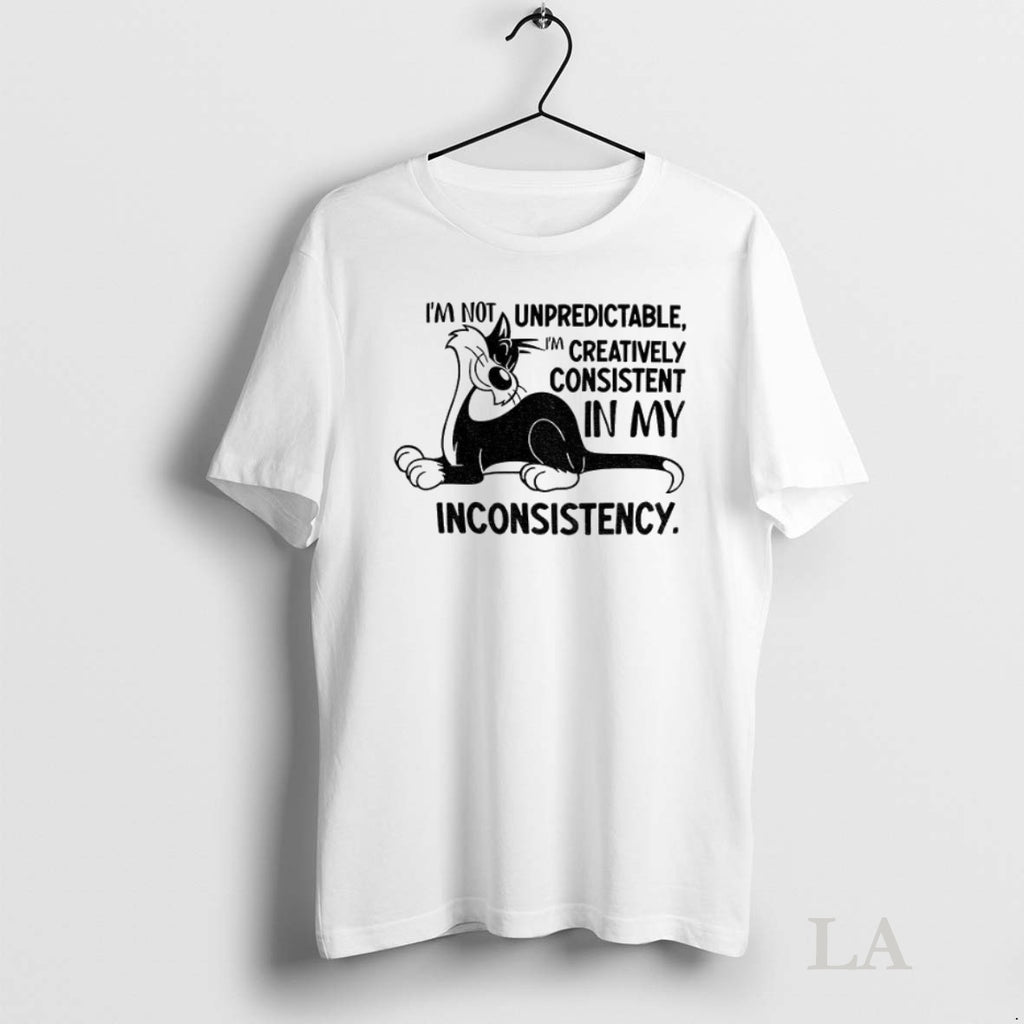 Original Cat Im Not Unpredictable Im Creatively Consistent In My Inconsistency