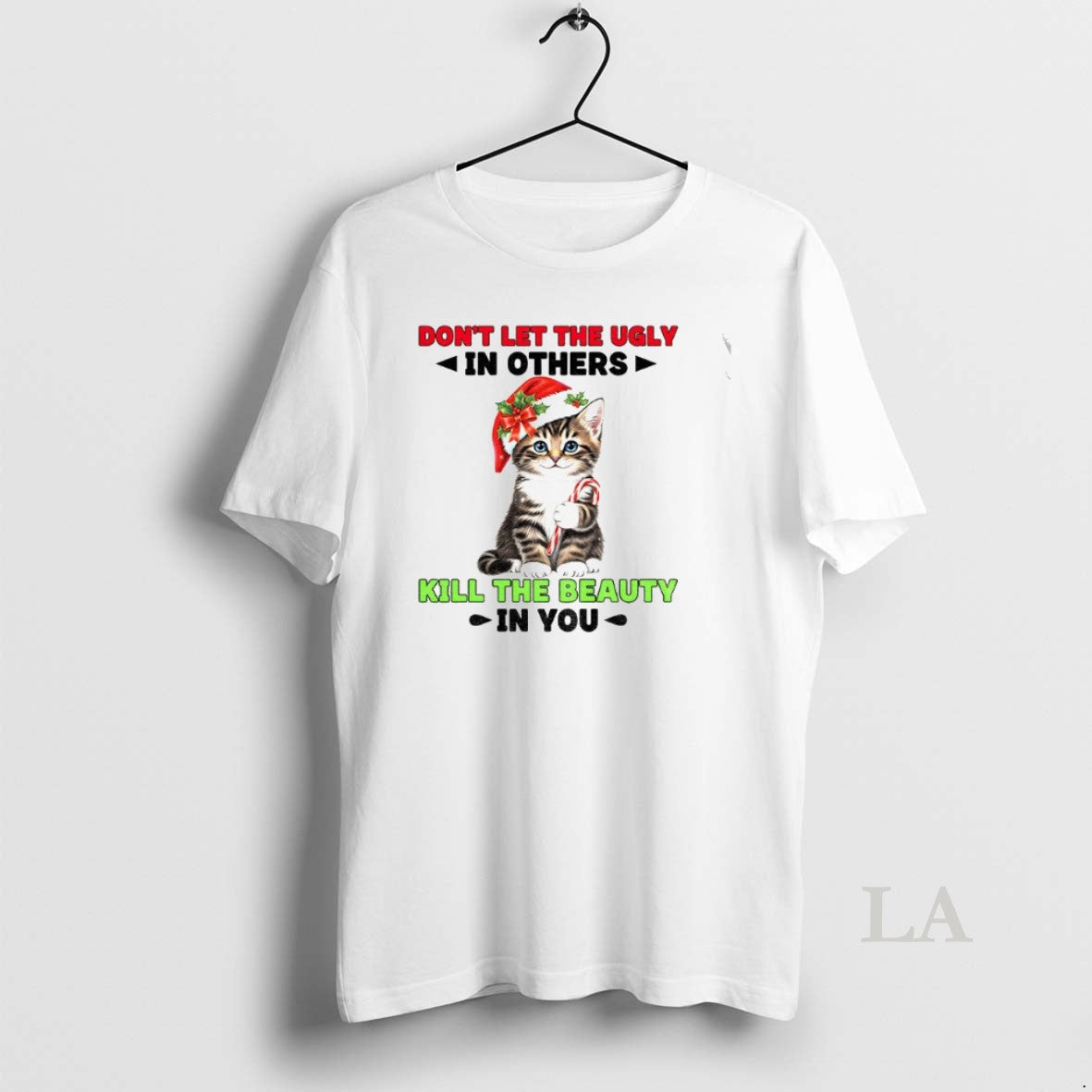 Original Cat Santa Hat Dont Let The Ugly In Others Kill The Beauty In You