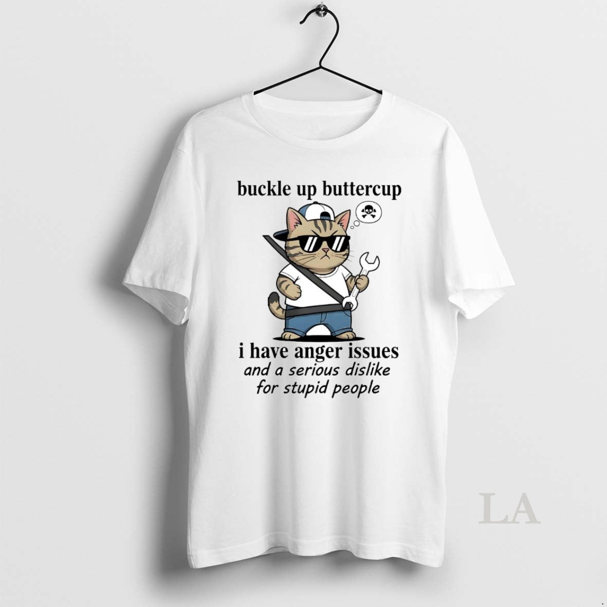 Original Cat Buckle Up Buttercup I Have Anger Issues Serious Dislike For Stupid People