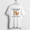 Original Cat Gluten Is The First Thing I Cannot Tolerate You Are The Second