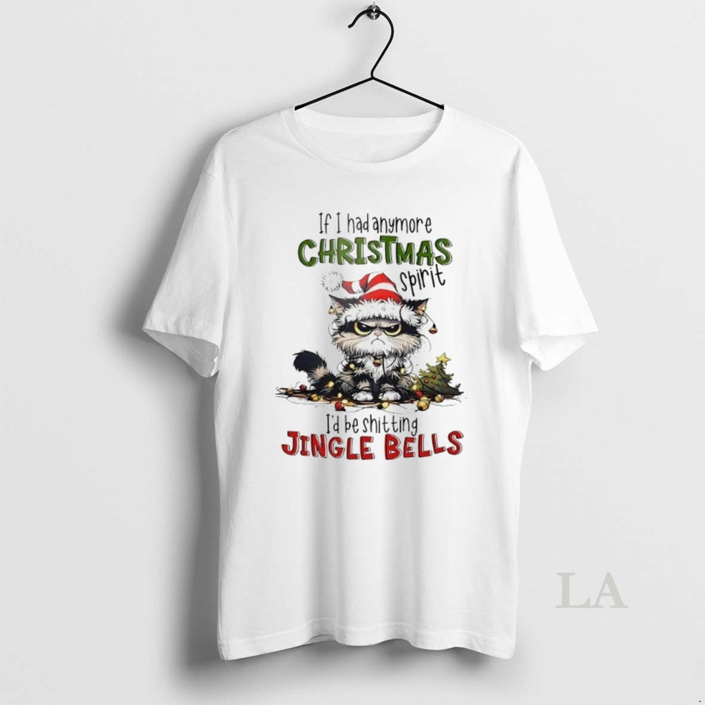 Original Cat If I Had Anymore Christmas Spirit Id Be Shitting Jingle Bells