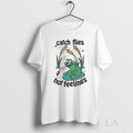 Original Catch Flies Not Feelings Funny