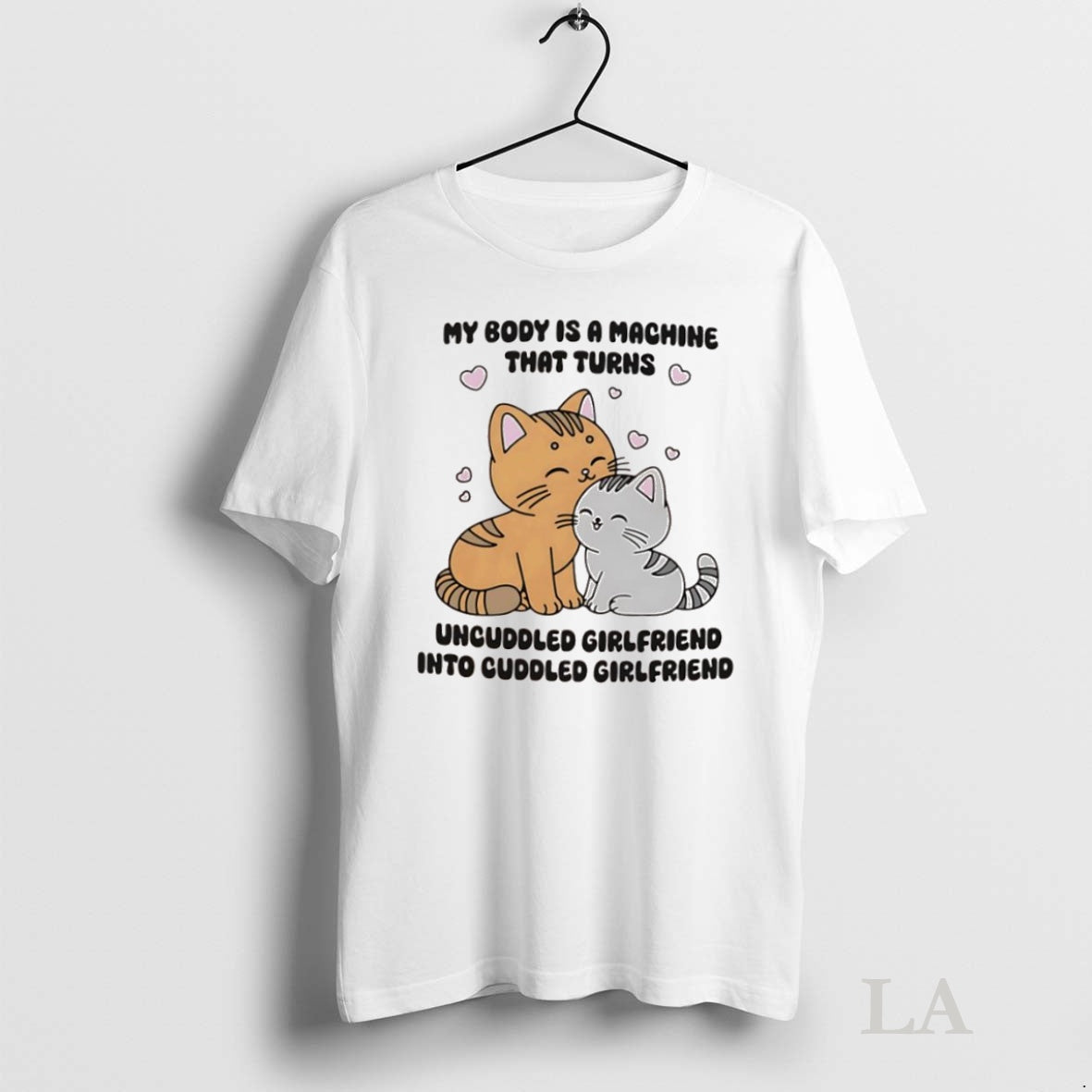Original Cats My Body Is A Machine That Turns Uncuddled Girlfriend Into Cuddled Girlfriend