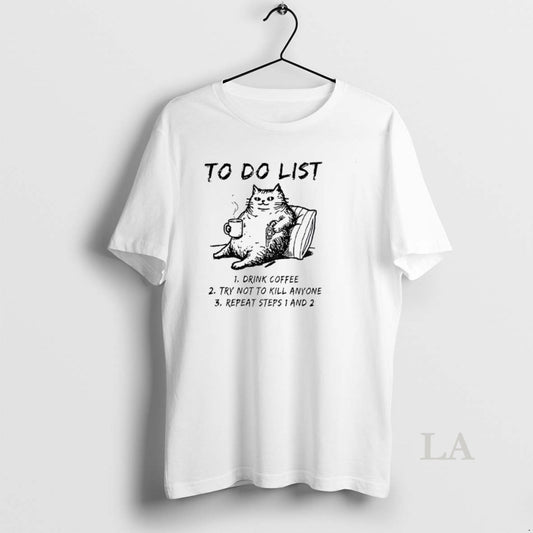 Original Cats To Do List Drink Coffee Try Not To Kill Anyone Repeat Steps