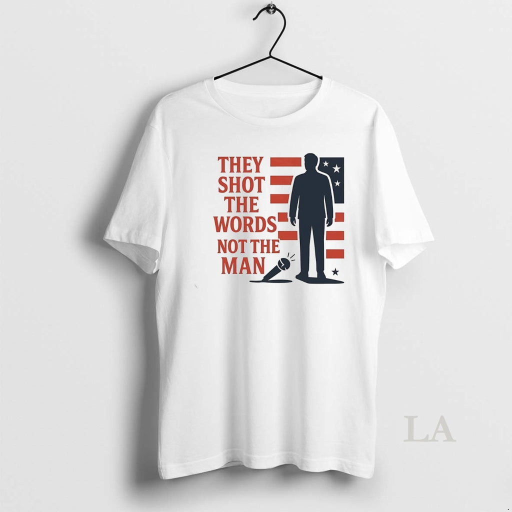 Original Charlie Kirk They Shot The Words Not The Man White
