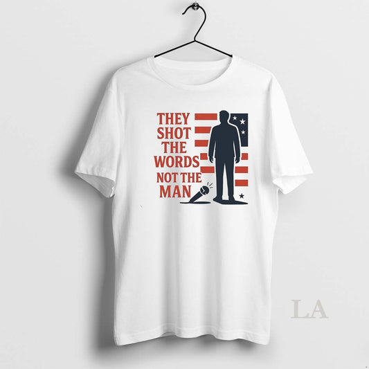 Original Charlie Kirk They Shot The Words Not The Man White