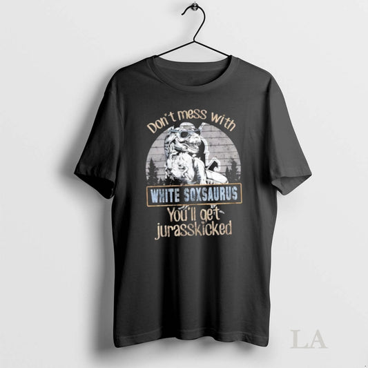 Original Chicago White Sox Dont Mess With White Soxsaurus Youll Get Jurasskicked