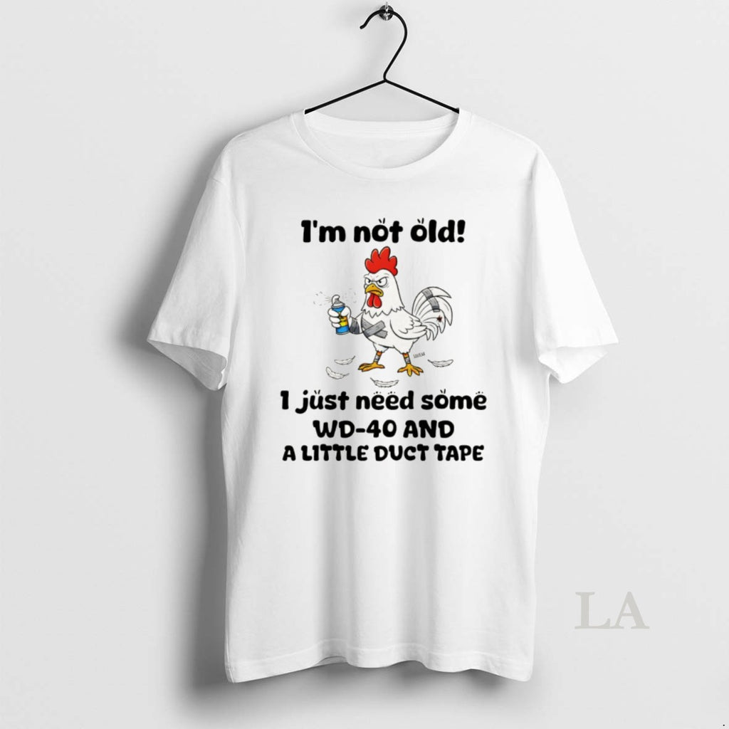 Original Chicken Im Not Old I Just Need Some Wd 40 And A Little Duct
