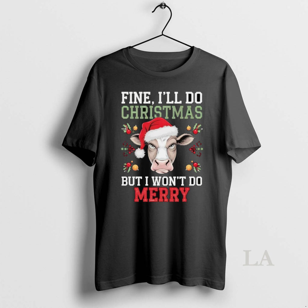 Original Cow Fine Ill Do Christmas But I Wont Do Merry