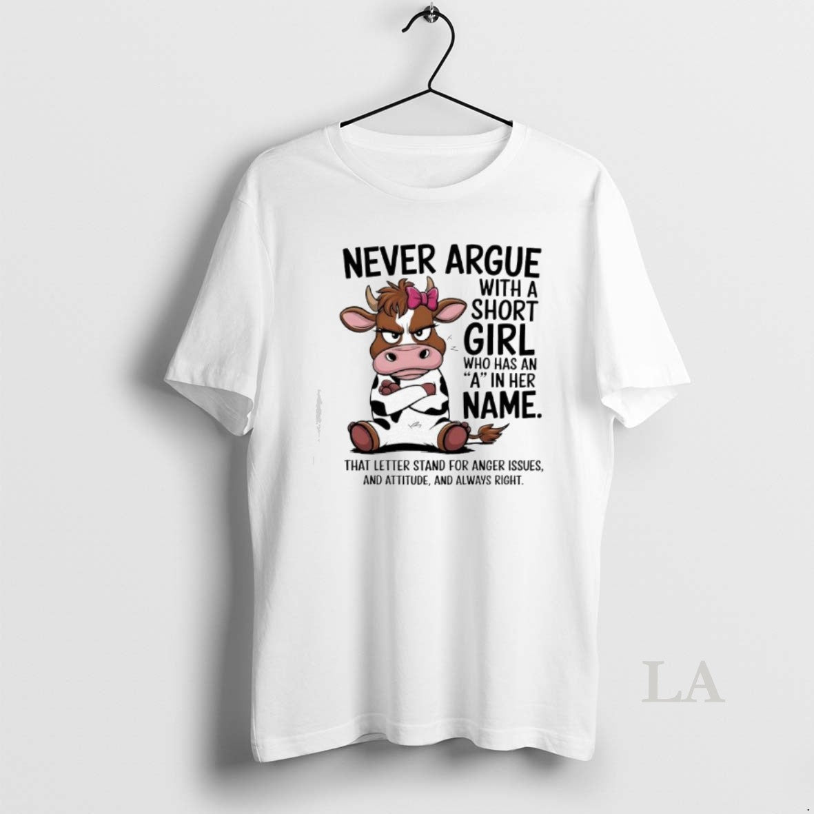 Original Cow Never Argue With A Short Girl Who Has An A In Her Name