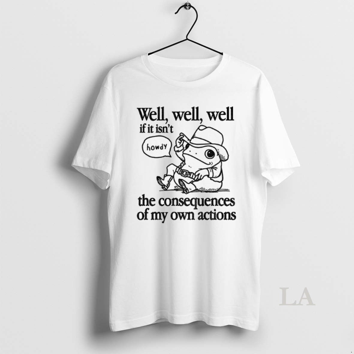 Original Cowfrog Well Well Well If It Isnt The Consequences Of My Actions
