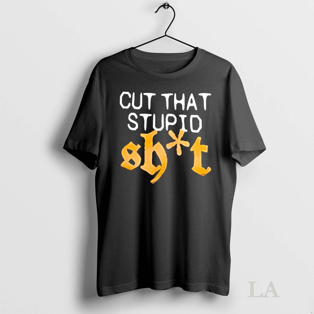 Original Cut That Stupid Shit