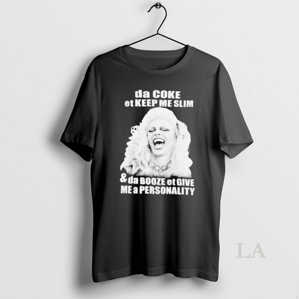 Original Da Coke Et Keep Me Slim And Da Booze Et Give Me A Personality