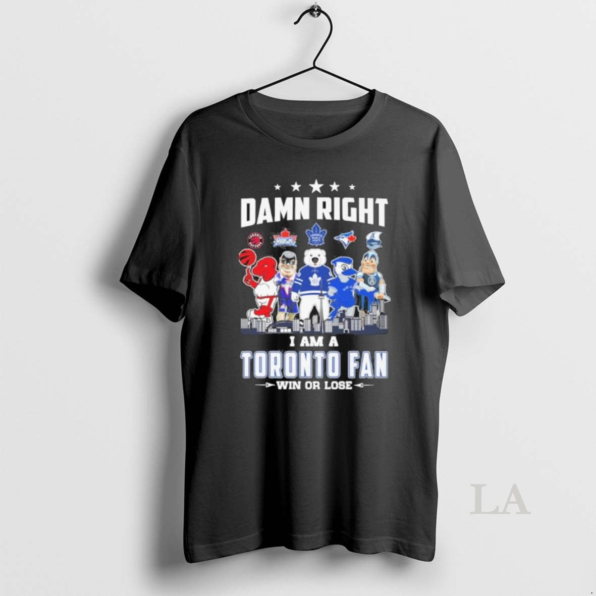 Original Damn Right I Am A Toronto Sports Teams Mascot Fan Win Or Lose