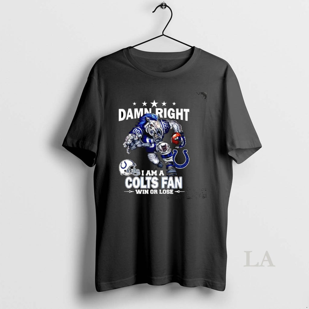 Original Damn Right I Am A Indianapolis Colts Fan Win Or Lose Mascot