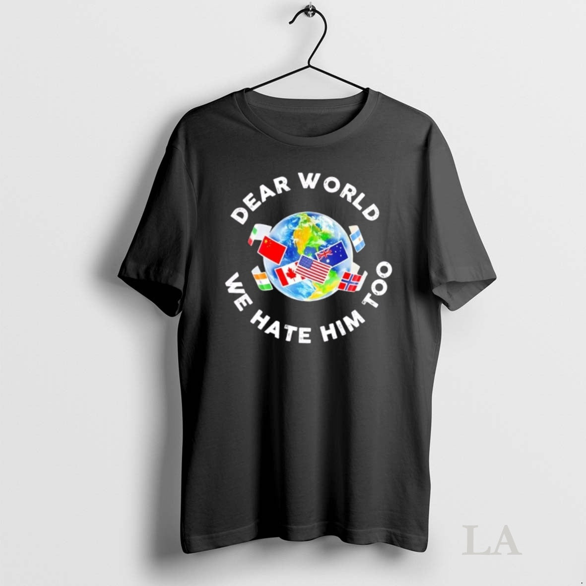 Original Dear World We Hate Him Too Flags