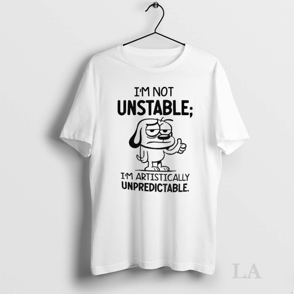Original Dod Im Not Unstable Im Artistically Unpredictable