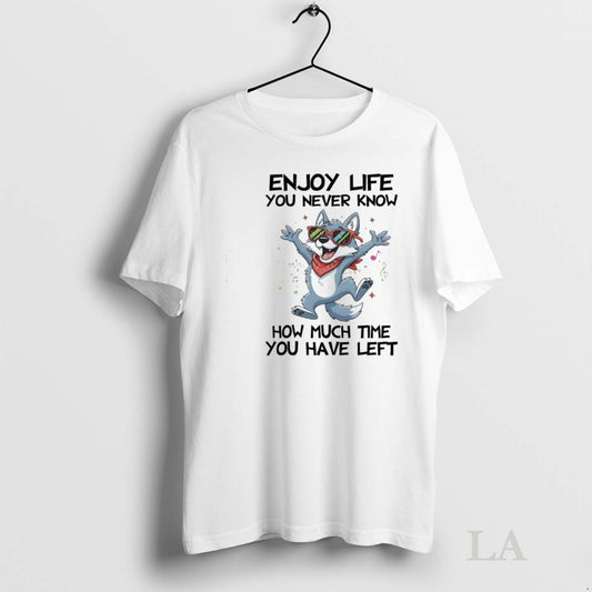 Original Dog Enjoy Life You Never Know How Much Time You Have Left Tee Sweater