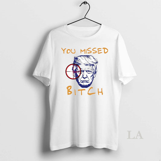 Original Donald Trump You Missed Bitch