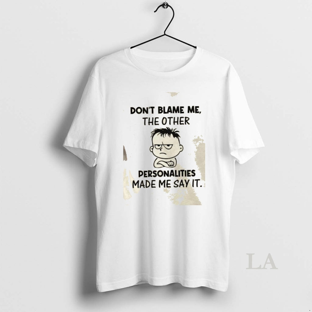 Original Dont Blame Me The Other Personalities Made Me Say It