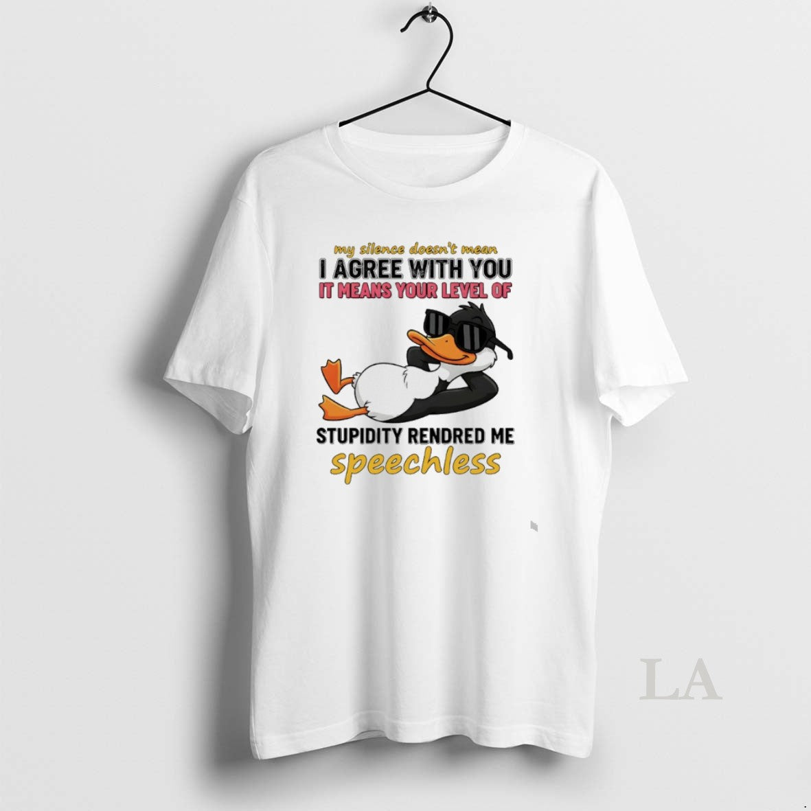 Original Duck My Silence Doesnt Mean I Agree With You It Means Your Level Of
