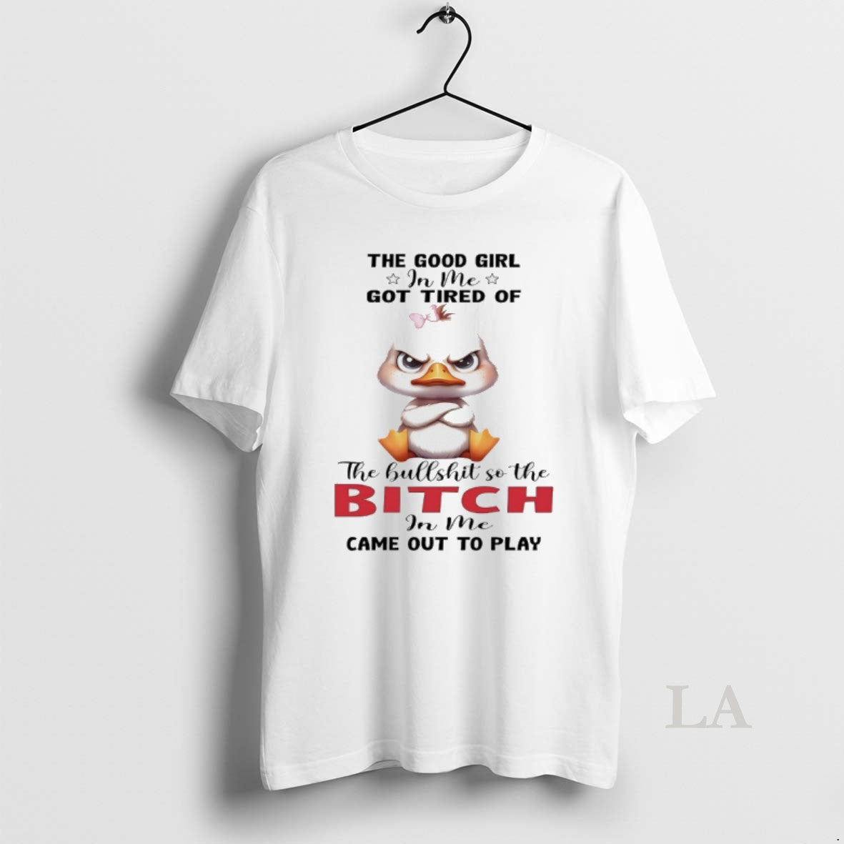 Original Duck The Good Girl In Me Got Tired Of The Bullshit So The Bitch