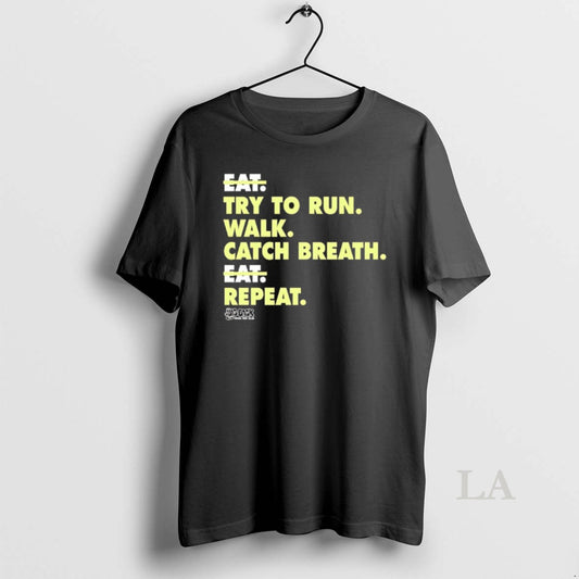 Original Eat Try To Run Walk Catch Breath Eat Repeat