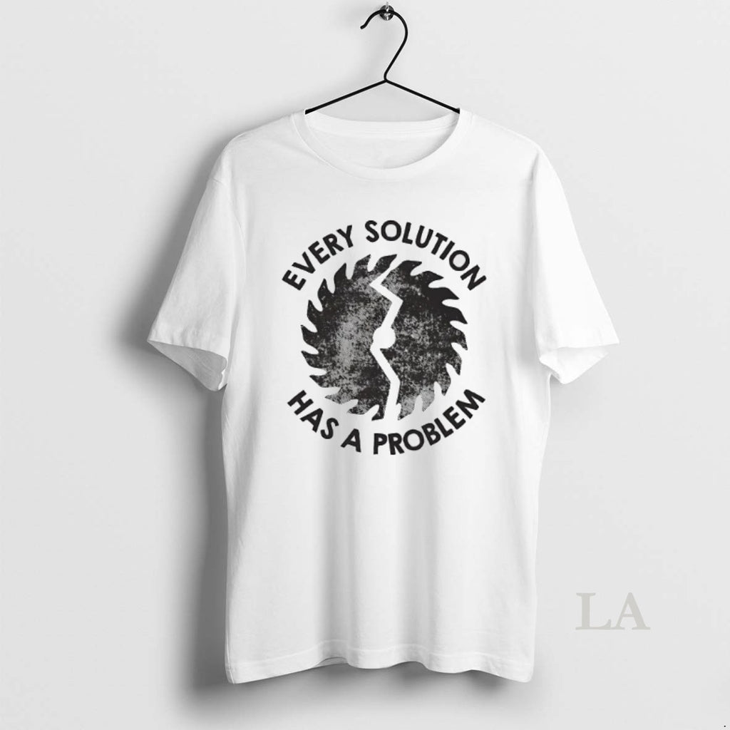 Original Every Solution Has A Problem