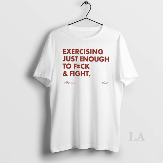 Original Exercising Just Enough To Fuck And Fight