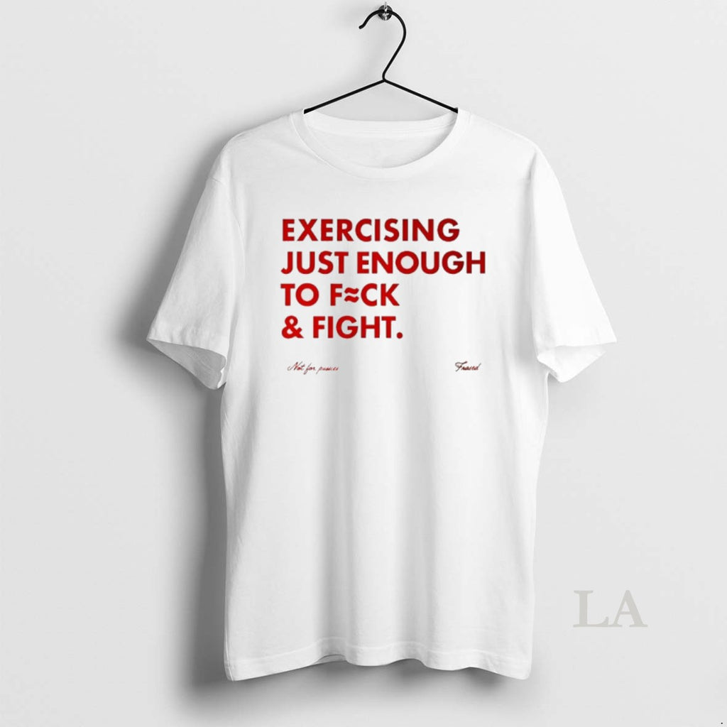 Original Exercising Just Enough To Fuck And Fight Not For Prairies Frases