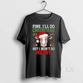 Original Fine Ill Do Christmas But I Wont Do Merry
