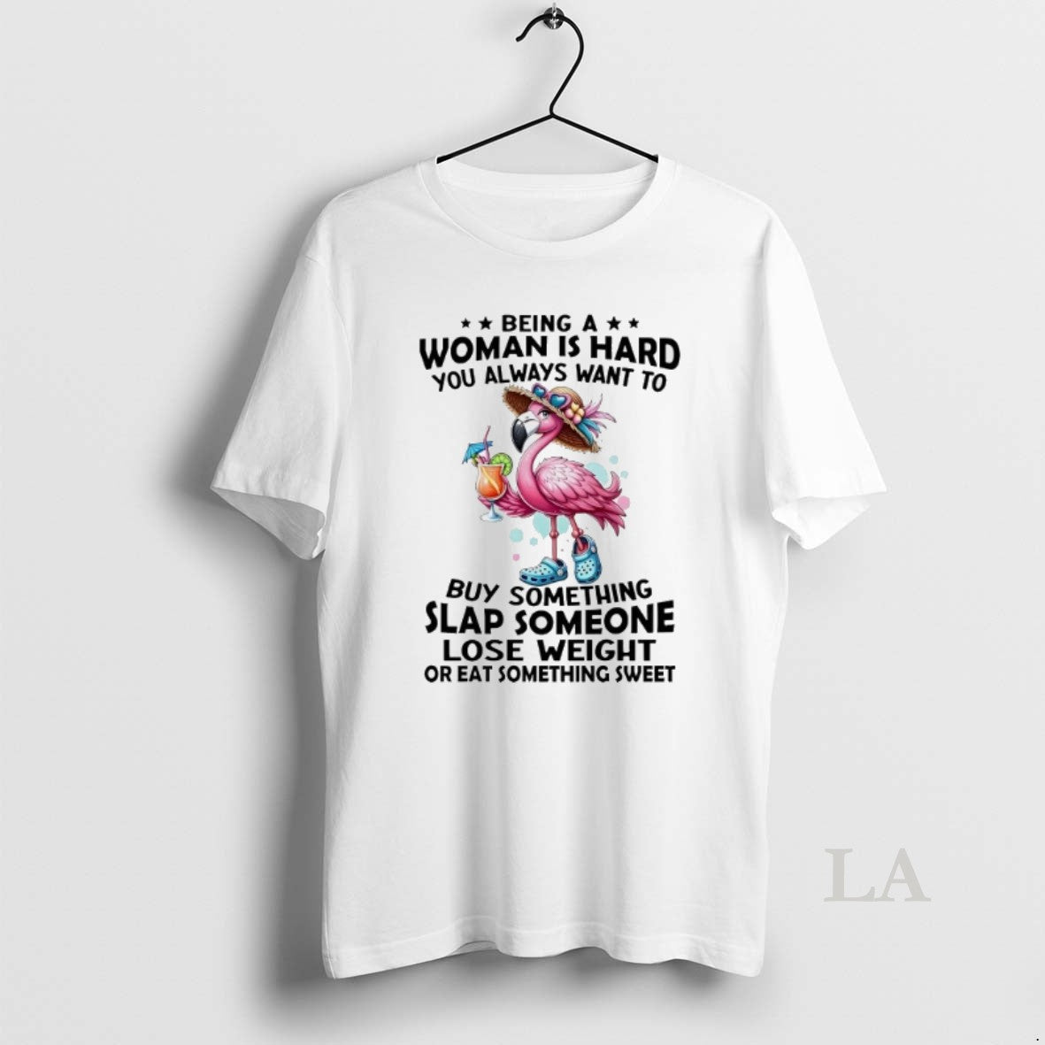 Original Flamingo Being A Woman Is Hard You Always Want To Buy Something Slap Someone
