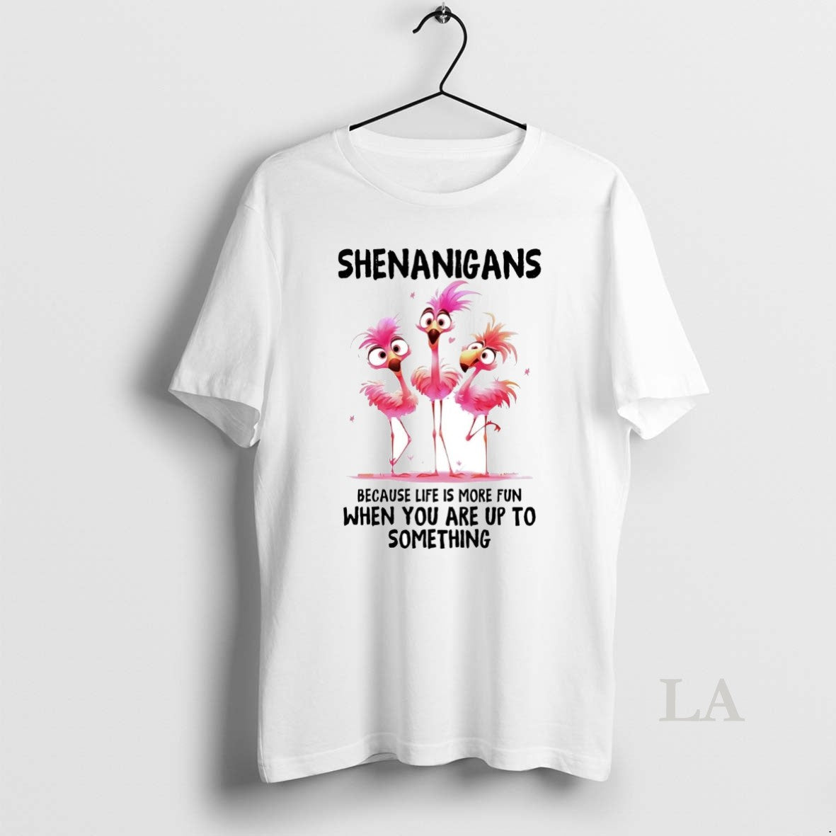 Original Flamingo Shenanigans Because Life Is More Fun When You Are Up To Something