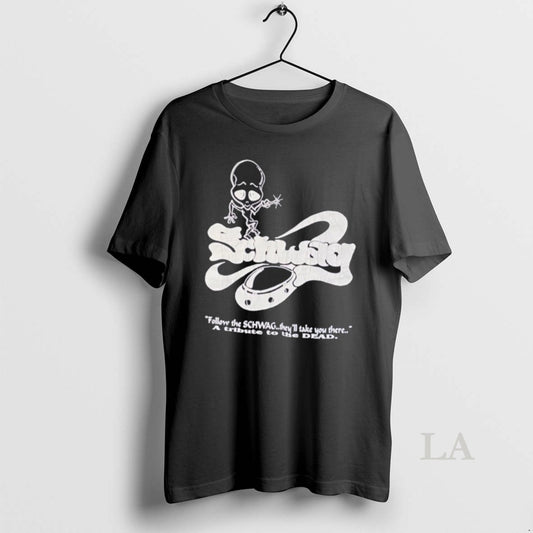 Original Follow The Schwag Theyll Take You There A Tribute To The Dead