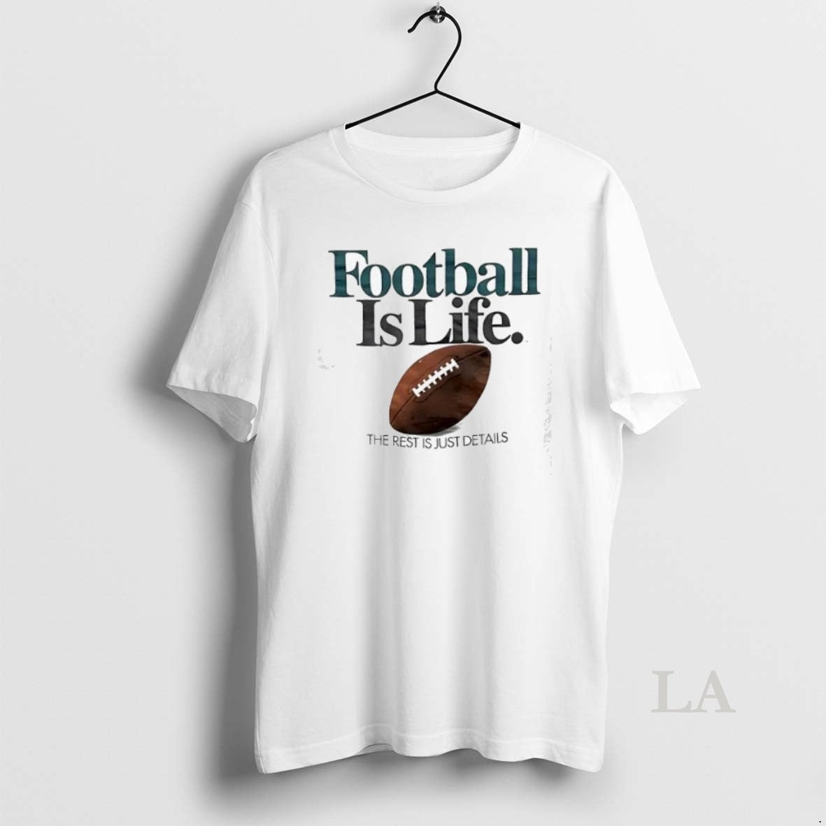 Original Football Is Life The Rest Is Just Details