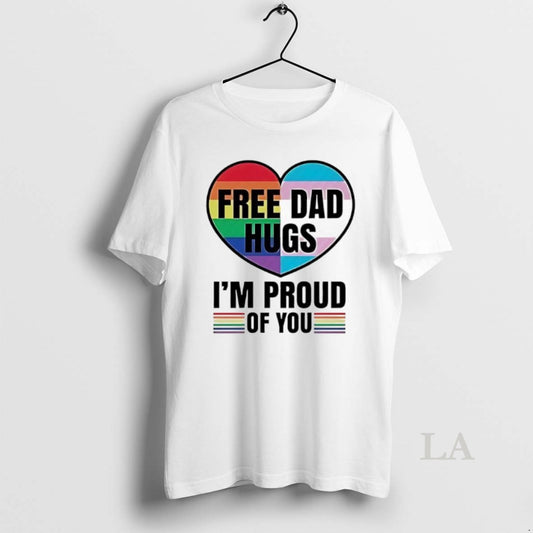 Original Free Dad Hugs Im Proud Of You Pride Lgbt In Heart