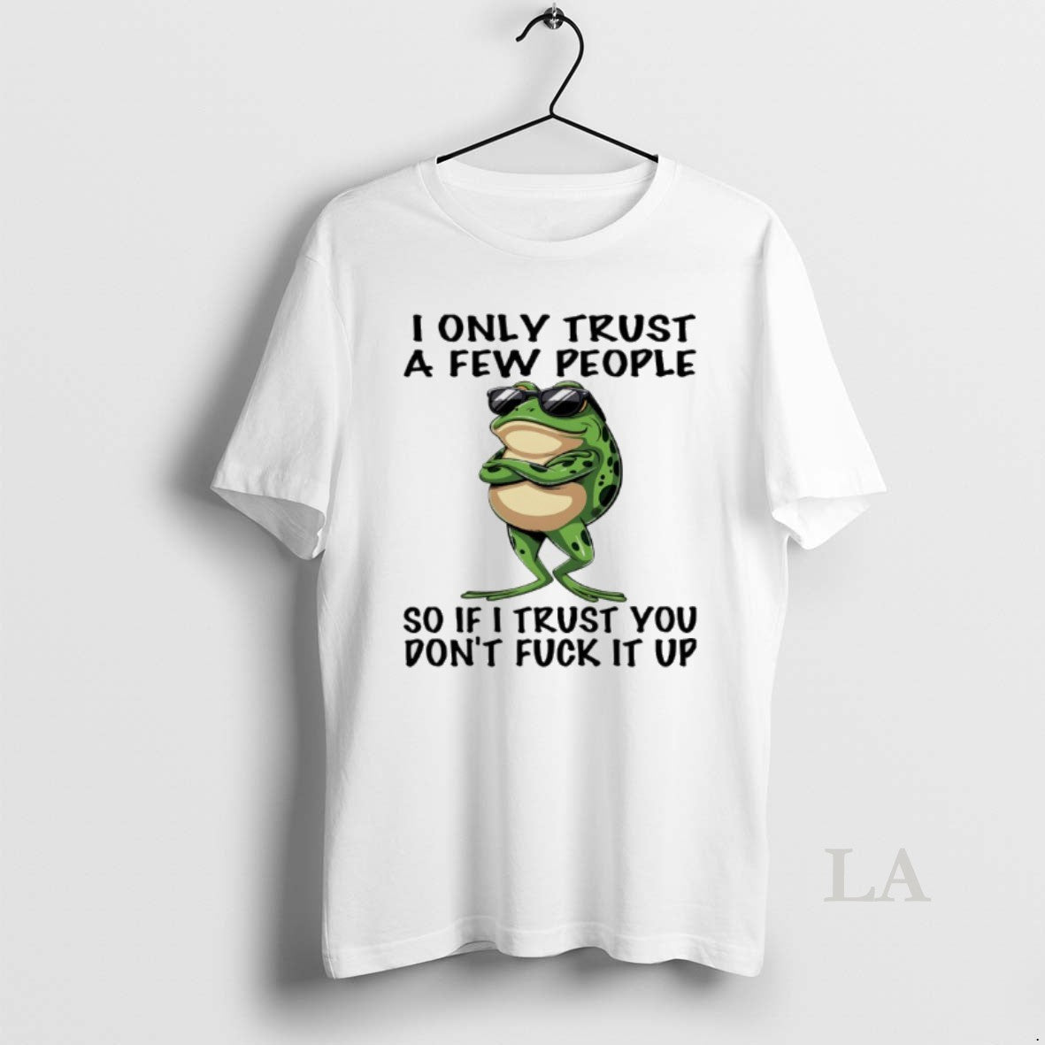 Original Frog I Only Trust A Few People So If I Trust You Dont Fuck