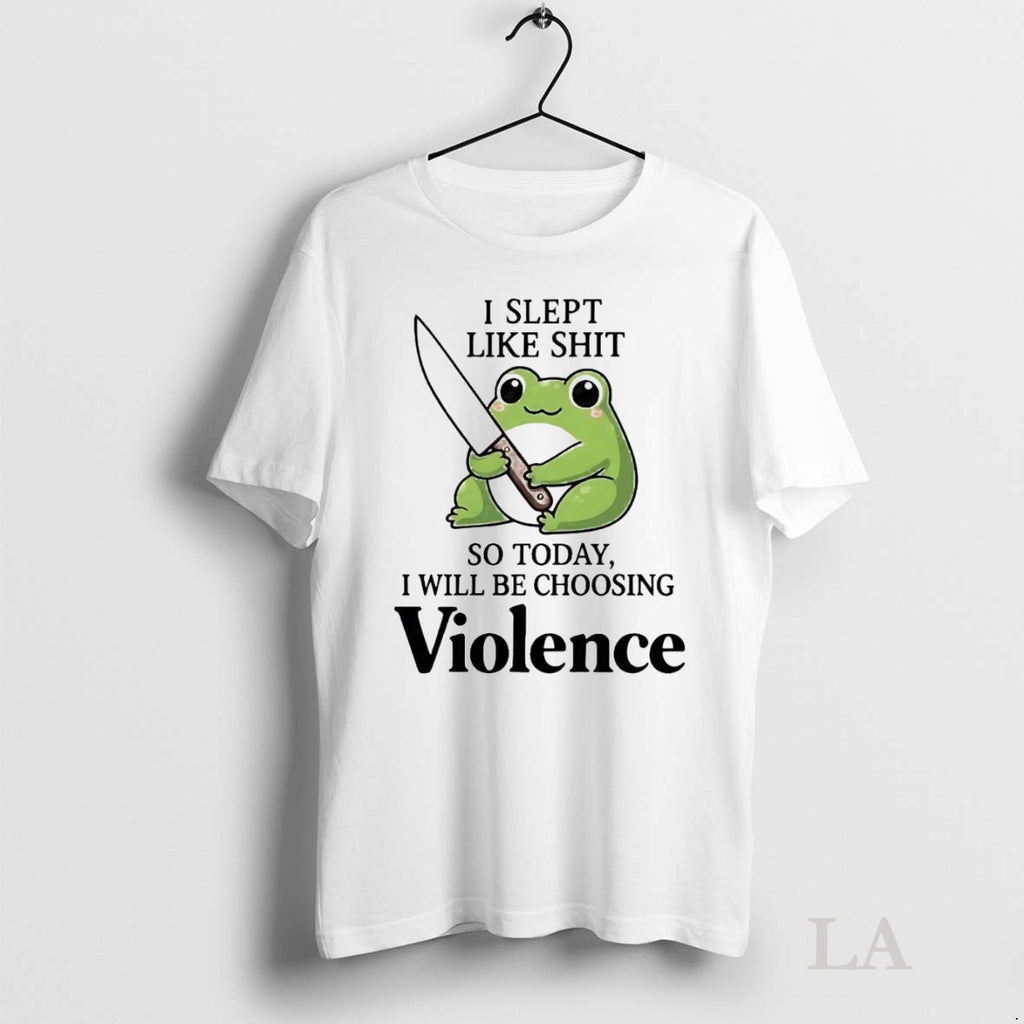 Original Frog I Slept Like Shit So Today I Will Be Choosing Violence