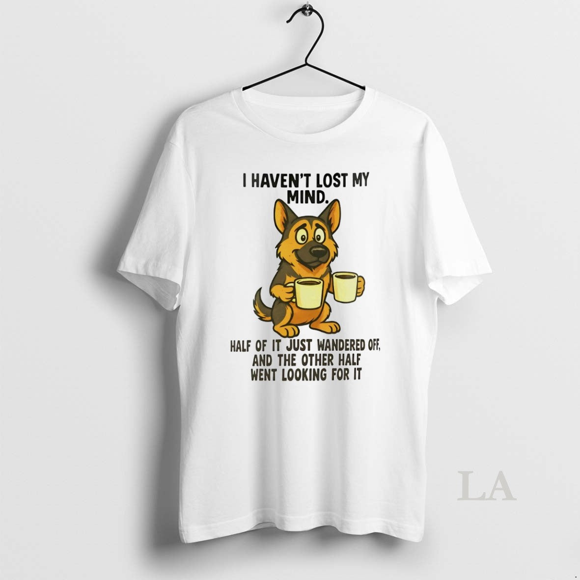 Original German Shepherd I Havent Lost My Mind