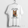 Original German Shepherd Stop Asking Why Im Crazy