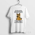 Original German Shepherd You Will Never Find Another Me Not Sure Bad Thing