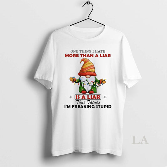 Original Gnome Christmas 2025 One Thing I Hate More Than A Liar Is A Liar
