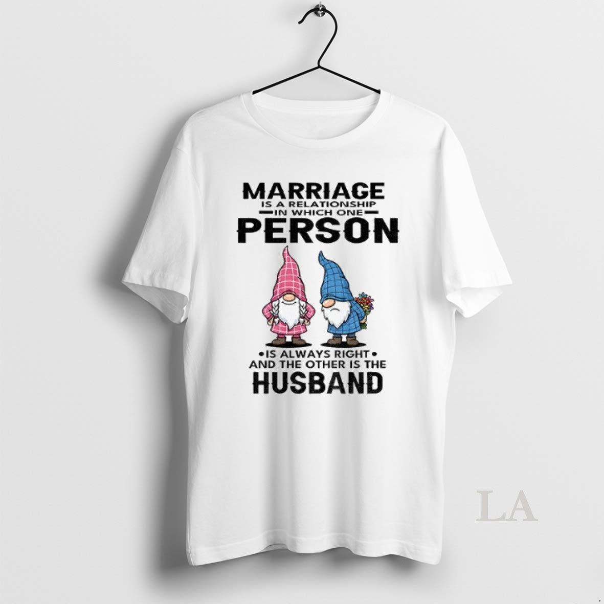 Original Gnome Marriage Is A Relationship In Which One Person Is Always Right And The
