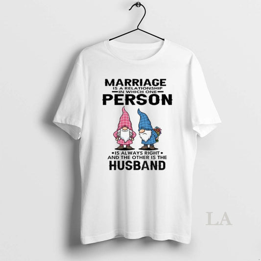 Original Gnome Marriage Is A Relationship In Which One Person Is Always Right And The