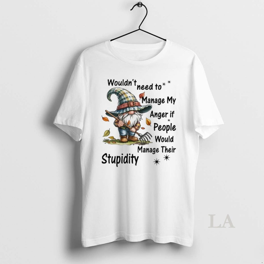 Original Gnome Wouldnt Need Manage My Anger If People Manage Their Stupidity