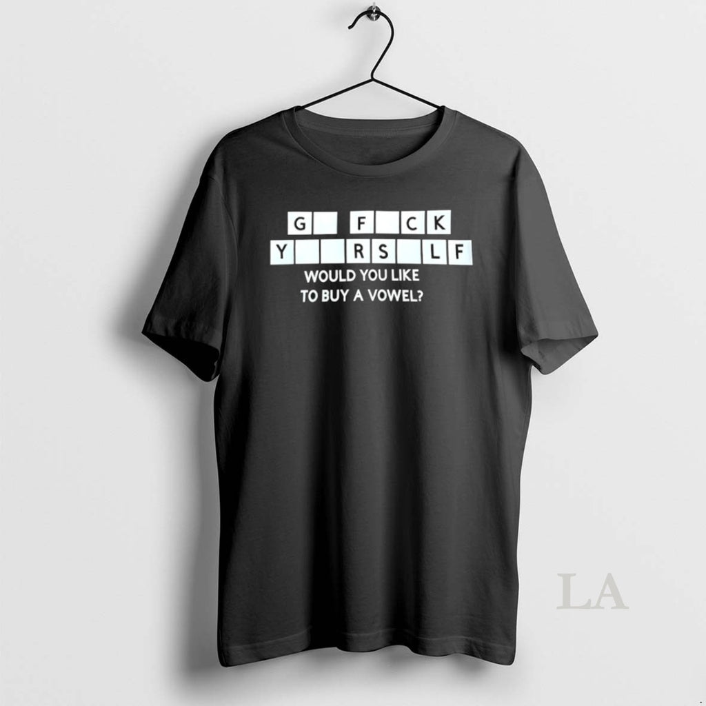 Original Go Fck Yourself Would You Like To Buy A Vowel