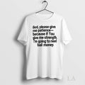 Original God Please Give Me Patience Because If You Give Me Strength